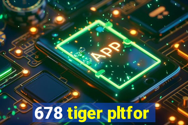 678 tiger pltfor